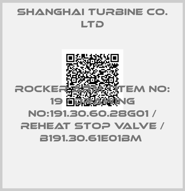 SHANGHAI TURBINE CO. LTD-ROCKER ARM / ITEM NO: 19 / DRAWING NO:191.30.60.28G01 / REHEAT STOP VALVE / B191.30.61E01BM 