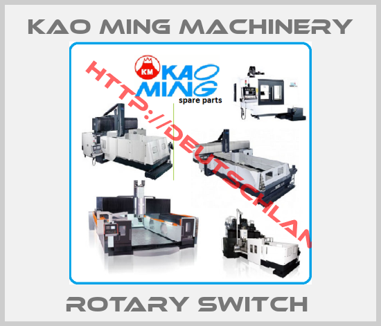 Kao Ming Machinery-ROTARY SWITCH 