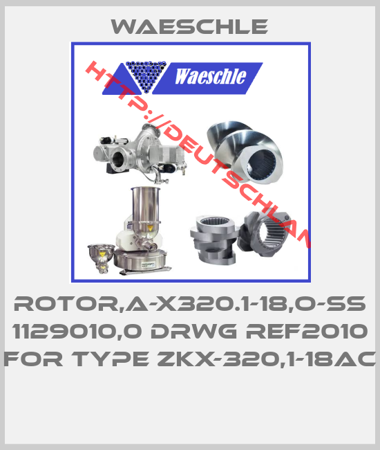 Waeschle-ROTOR,A-X320.1-18,O-SS 1129010,0 DRWG REF2010 FOR TYPE ZKX-320,1-18AC 