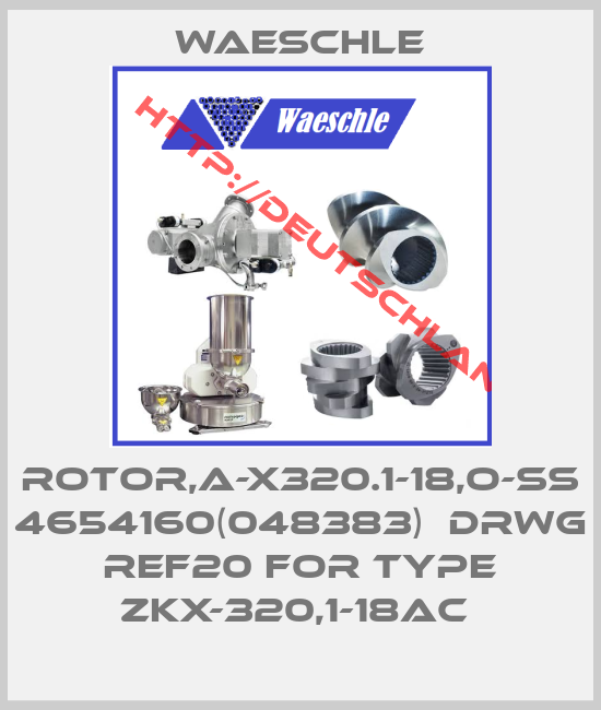 Waeschle-ROTOR,A-X320.1-18,O-SS 4654160(048383)  DRWG REF20 FOR TYPE ZKX-320,1-18AC 