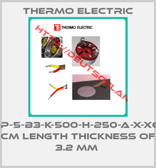 Thermo Electric-R-P-5-B3-K-500-H-250-A-X-X60 CM LENGTH THICKNESS OF 3.2 MM 