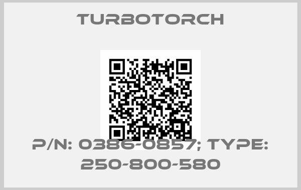 TURBOTORCH-p/n: 0386-0857; Type: 250-800-580