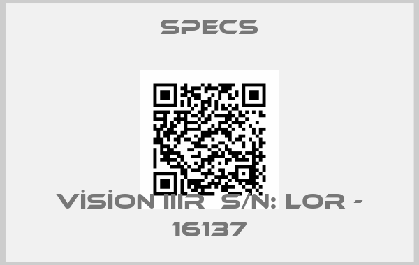 Specs-VİSİON IIIR  S/N: LOR - 16137