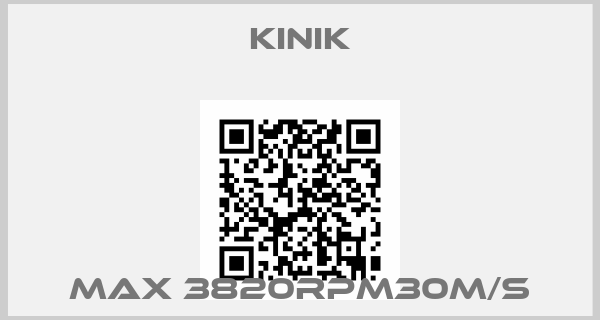 Kinik-MAX 3820RPM30M/S