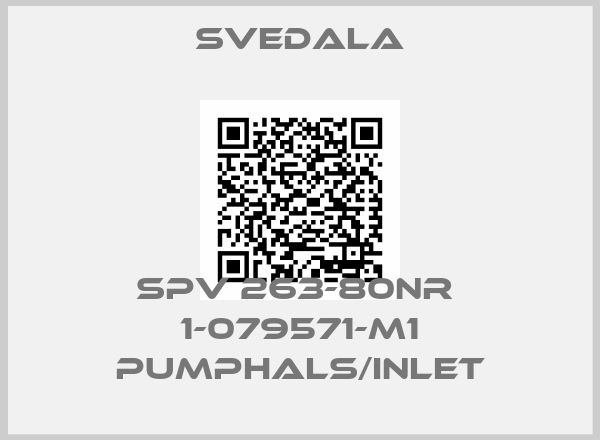 SVEDALA-SPV 263-80NR  1-079571-M1 Pumphals/Inlet