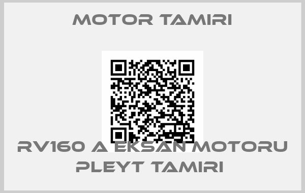 motor tamiri-RV160 A EKSAN MOTORU PLEYT TAMIRI 