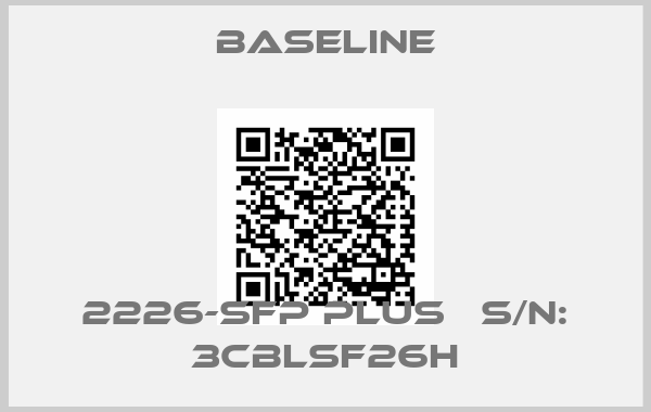 Baseline-2226-SFP PLUS   S/N: 3CBLSF26H
