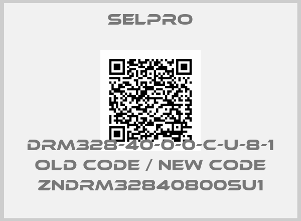 SELPRO-DRM328-40-0-0-C-U-8-1 old code / new code ZNDRM32840800SU1