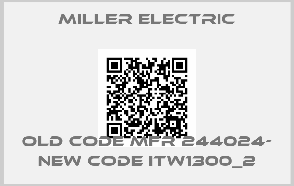 Miller Electric-old code MFR 244024- new code ITW1300_2