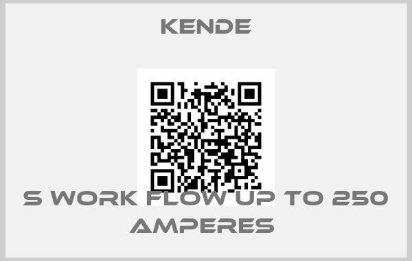 Kende-S WORK FLOW UP TO 250 AMPERES 