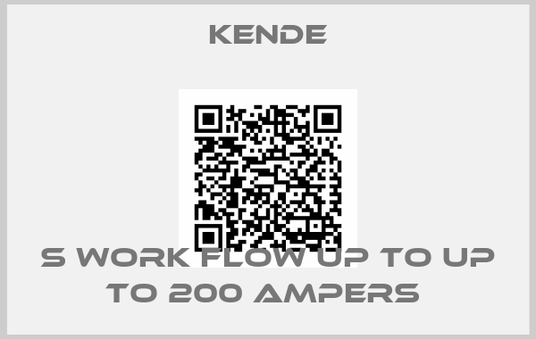 Kende-S WORK FLOW UP TO UP TO 200 AMPERS 