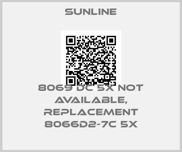 Sunline-8069 DC 5X not available, replacement 8066D2-7C 5X