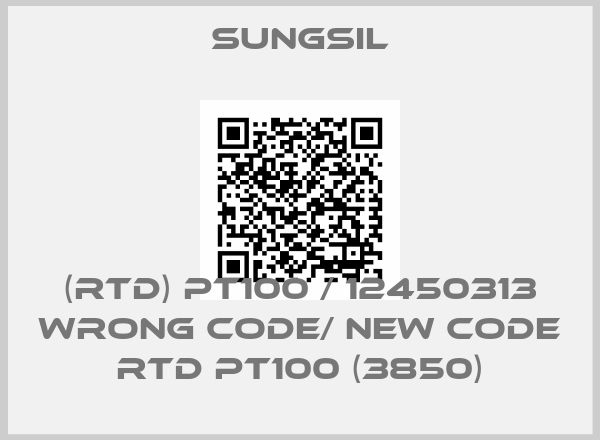 SUNGSIL-(RTD) PT100 / 12450313 wrong code/ new code RTD PT100 (3850)