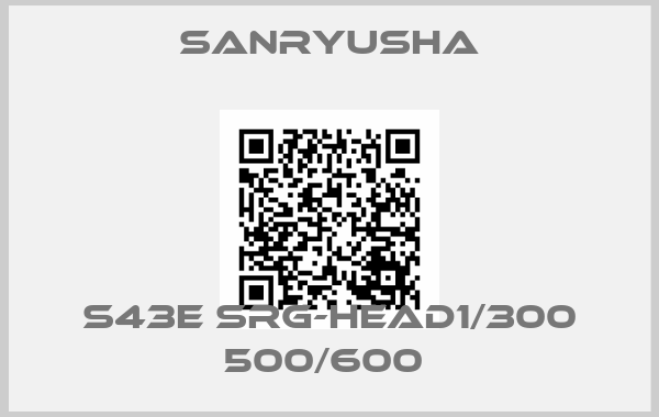 Sanryusha-S43E SRG-HEAD1/300 500/600 