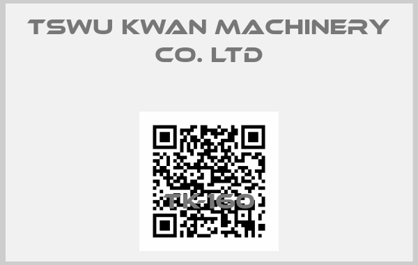 Tswu Kwan Machinery Co. Ltd-TK-160
