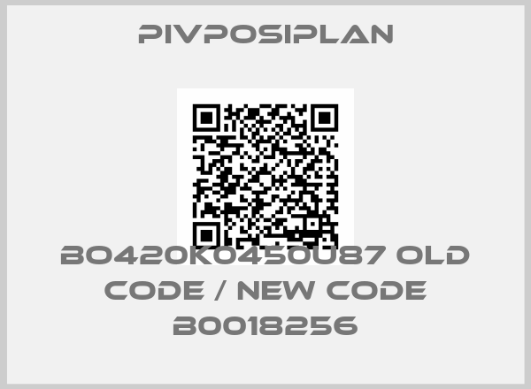 Pivposiplan-BO420K0450U87 old code / new code B0018256