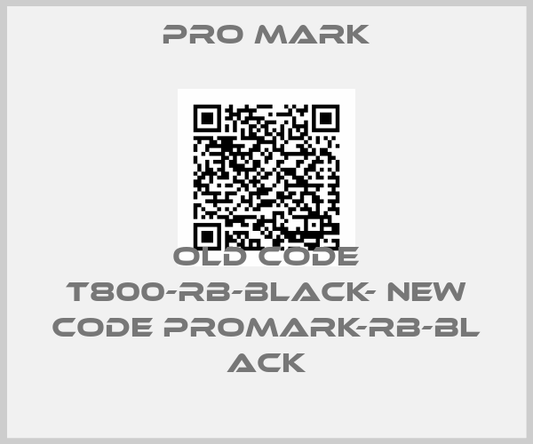 PRO MARK-old code T800-RB-BLACK- new code PROMARK-RB-BL ACK
