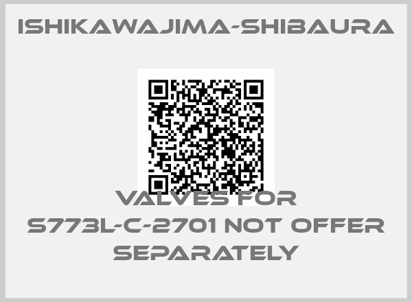 Ishikawajima-shibaura-valves for S773L-C-2701 not offer separately