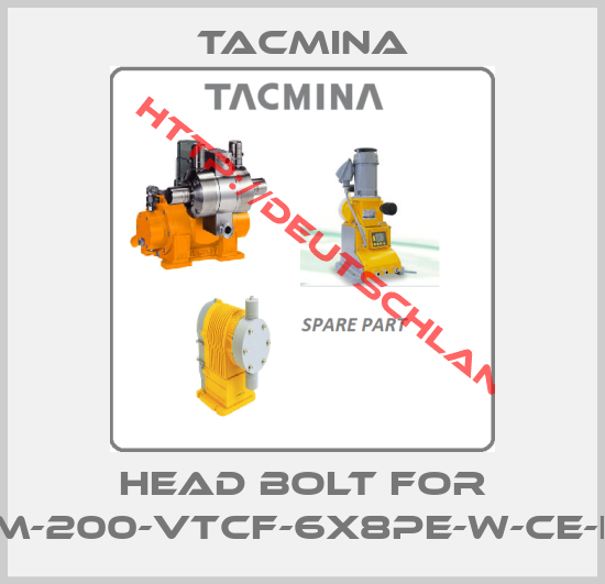 Tacmina-Head bolt for PWM-200-VTCF-6X8PE-W-CE-EUP