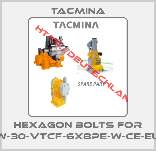 Tacmina-Hexagon bolts for PW-30-VTCF-6X8PE-W-CE-EUP