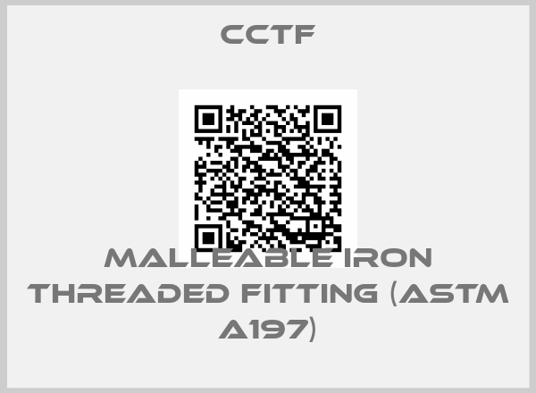 CCTF-Malleable Iron Threaded Fitting (ASTM A197)