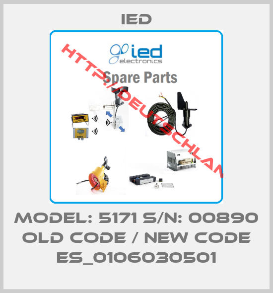 IED-Model: 5171 S/N: 00890 old code / new code ES_0106030501