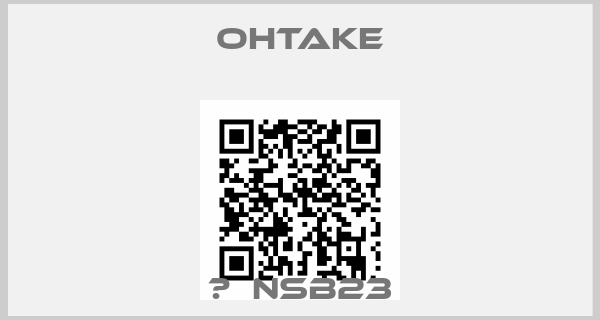 OHTAKE- 	  NSB23