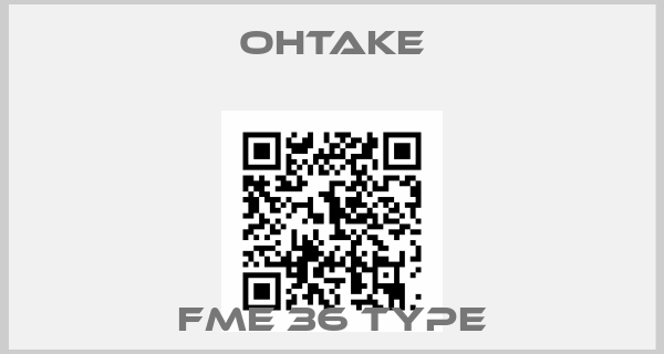OHTAKE-FME 36 Type