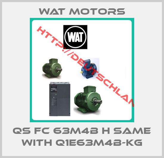 Wat Motors-QS FC 63M4B H same with Q1E63M4B-KG