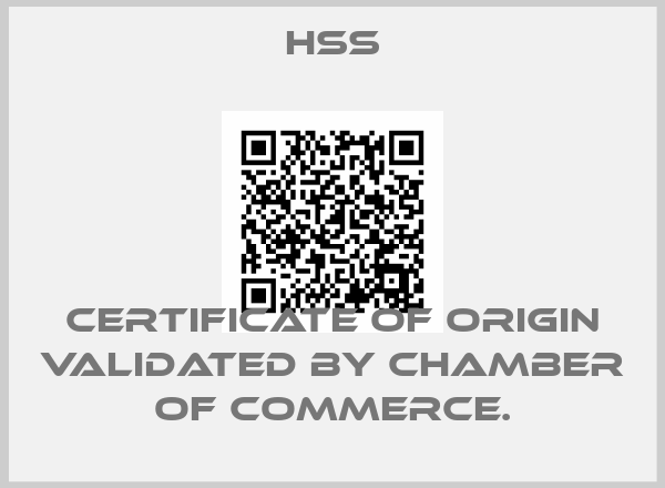 HSS-Certificate of Origin validated by Chamber of Commerce.