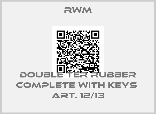 RWM-DOUBLE TER RUBBER COMPLETE WITH KEYS  ART. 12/13