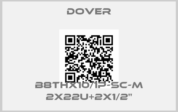 DOVER-B8THx10/1P-SC-M 2x22U+2x1/2"