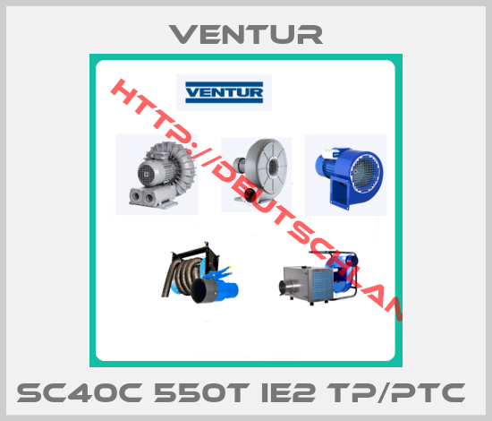 Ventur-SC40C 550T IE2 TP/PTC 