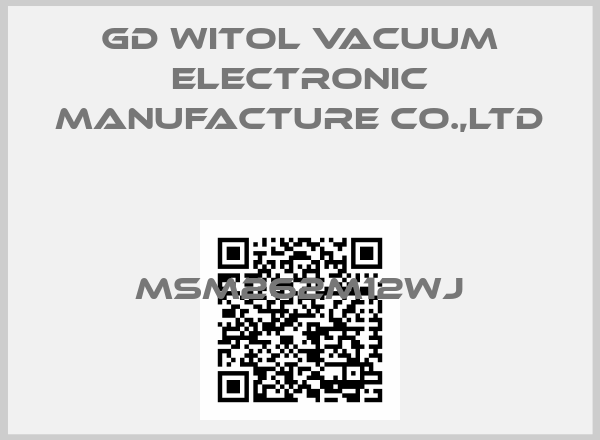 GD Witol Vacuum Electronic Manufacture Co.,Ltd-MSM262M12WJ