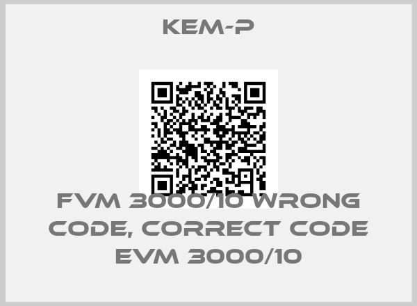 Kem-p-FVM 3000/10 wrong code, correct code EVM 3000/10
