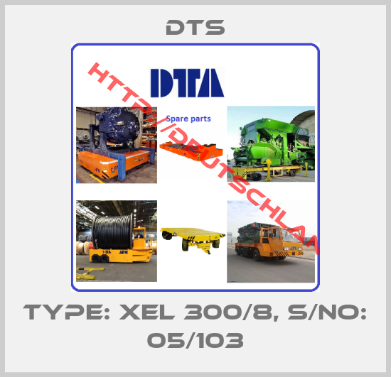 DTS-TYPE: XEL 300/8, S/No: 05/103
