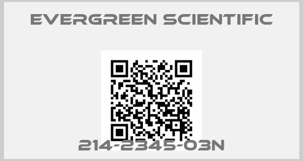 Evergreen Scientific-214-2345-03N