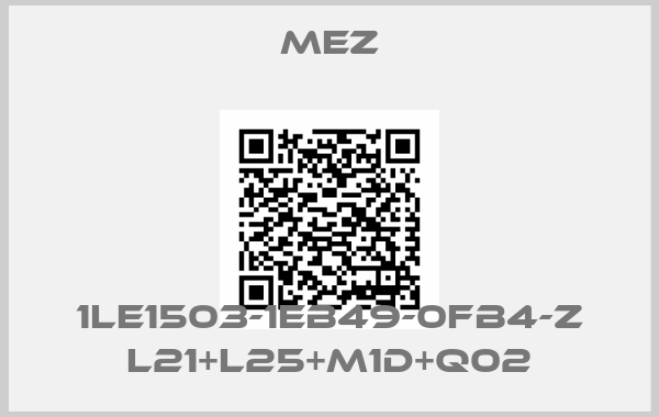 MEZ-1LE1503-1EB49-0FB4-Z L21+L25+M1D+Q02