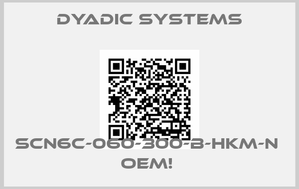 Dyadic Systems-SCN6C-060-300-B-HKM-N  OEM! 