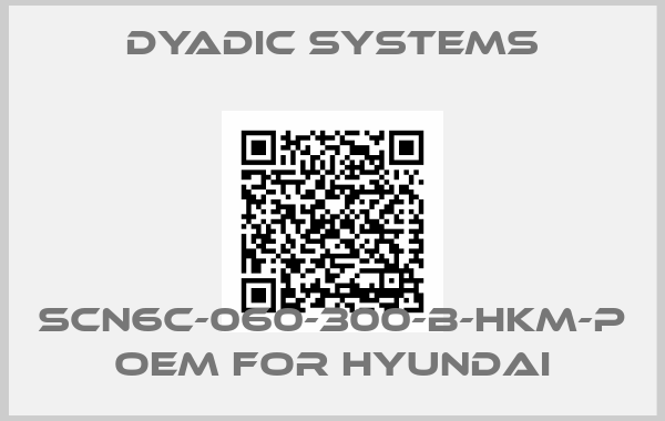 Dyadic Systems-SCN6C-060-300-B-HKM-P OEM for Hyundai