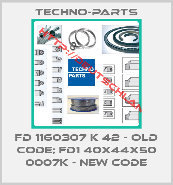 Techno-Parts-FD 1160307 K 42 - old code; FD1 40x44x50 0007K - new code