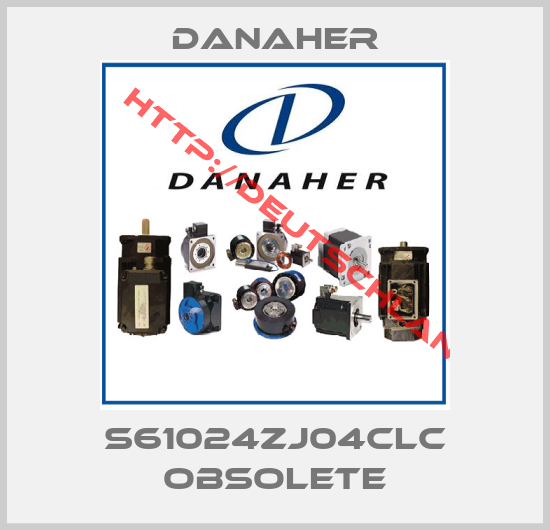 Danaher-S61024ZJ04CLC obsolete