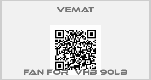Vemat-Fan for  VHB 90LB