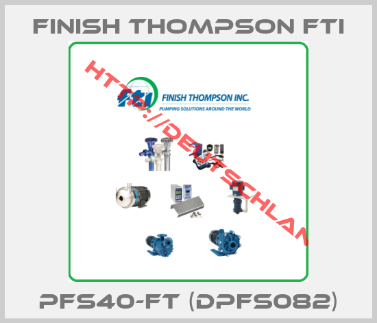 Finish Thompson Fti-PFS40-FT (DPFS082)