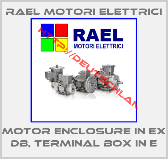 RAEL MOTORI ELETTRICI-motor enclosure in Ex db, terminal box in E