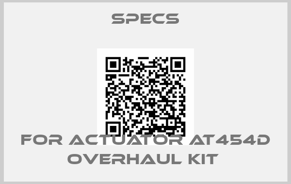 Specs-For actuator AT454D Overhaul kit 