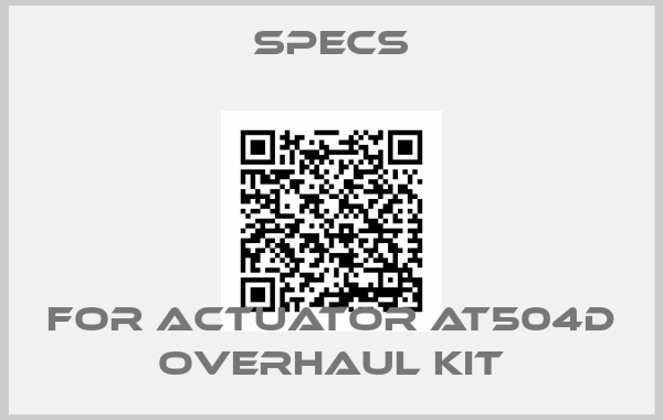 Specs-For actuator AT504D Overhaul kit
