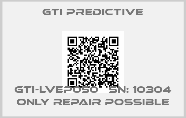 GTI Predictive-GTI-LVEP050   Sn: 10304 only repair possible