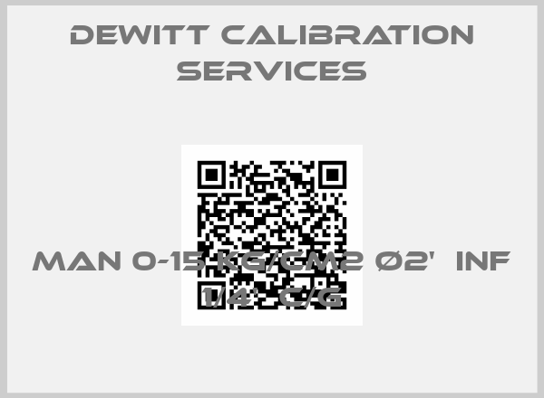 Dewitt Calibration Services-MAN 0-15 KG/CM2 Ø2'  INF 1/4'  C/G