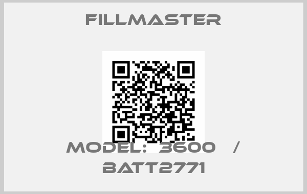 Fillmaster-Model:  3600   / Batt2771